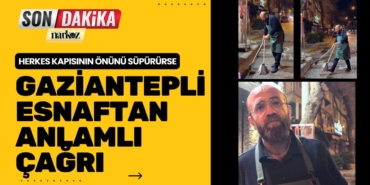 Herkes Kapısının Önünü Süpürürse Gaziantepli Esnaftan Anlamlı Çağrı