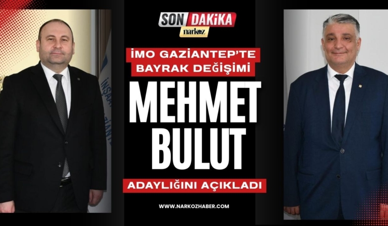 İMO Gaziantep’te Bayrak Değişimi: Mehmet Bulut Adaylığını Açıkladı