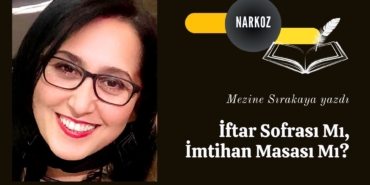 İftar Sofrası Mı, İmtihan Masası Mı
