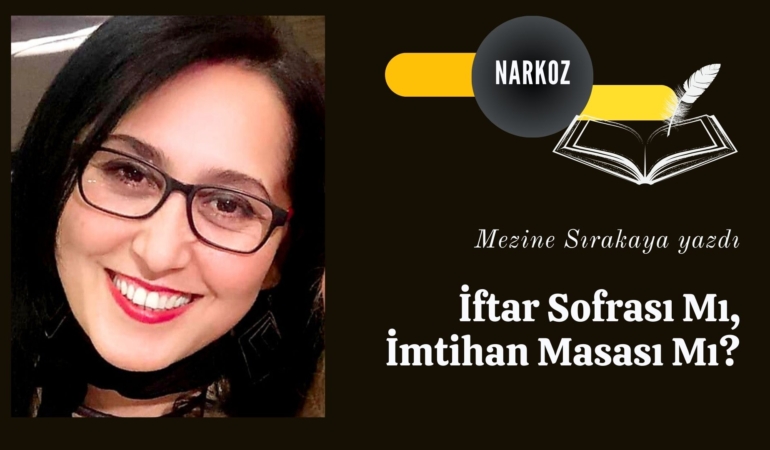 İftar Sofrası Mı, İmtihan Masası Mı