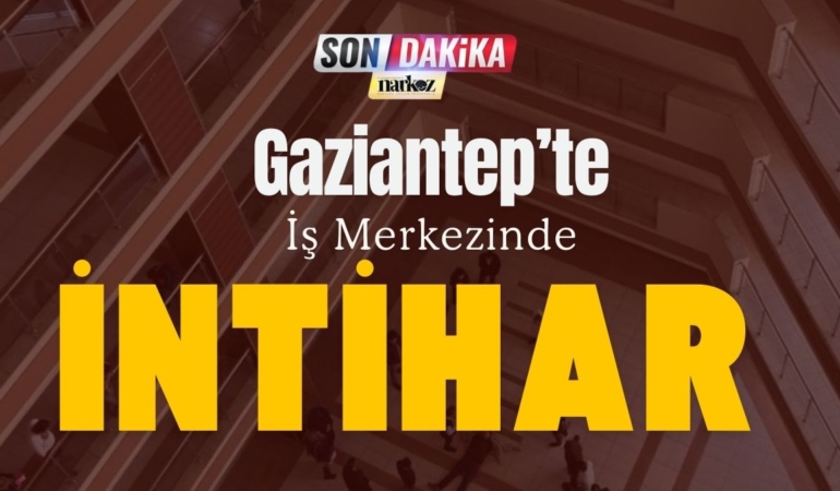 Gaziantep’te İş Merkezinde İntihar Olayı