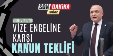 Melih Meriç’ten Vize Engeline Karşı Kanun Teklifi