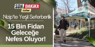 Nizip’te Yeşil Seferberlik 15 Bin Fidan Geleceğe Nefes Oluyor!