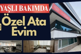 Yaşlı Bakımda Yeni Dönem: Özel Ata Evim Hizmete Açıldı