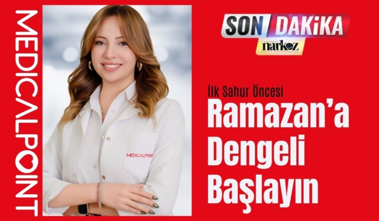 Ramazan’a Dengeli Başlayın