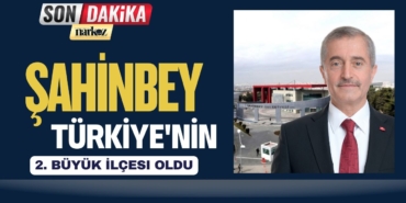 Şahinbey Türkiye'nin 2. Büyük İlçesi Oldu