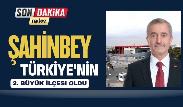 Şahinbey Türkiye'nin 2. Büyük İlçesi Oldu
