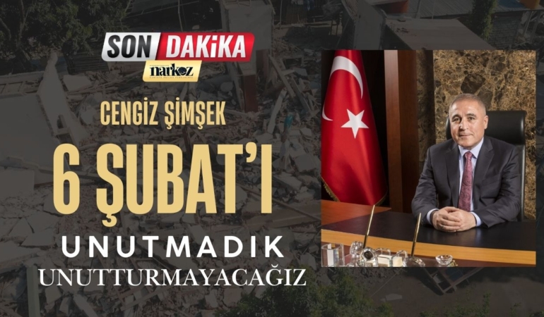 Şimşek: 6 Şubat’ı unutmadık, unutmayacağız