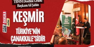TBMM Dostluk Grubu Başkanı Ali Şahin Keşmir, Türkiye’nin Çanakkale’sidir