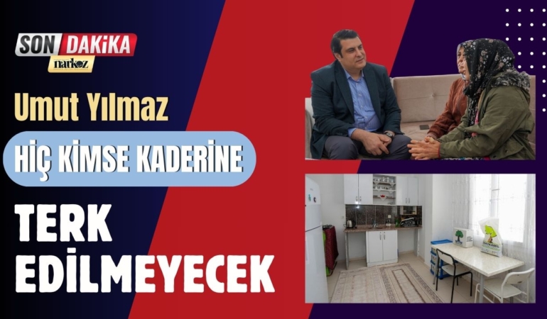 Umut Yılmaz Hiç Kimse Kaderine Terk Edilmeyecek