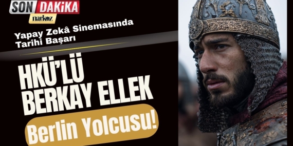 Yapay Zekâ Sinemasında Tarihi Başarı HKÜ’lü Berkay Ellek Berlin Yolcusu!