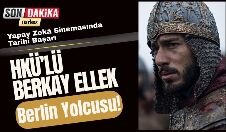 Yapay Zekâ Sinemasında Tarihi Başarı HKÜ’lü Berkay Ellek Berlin Yolcusu!