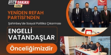 Yeniden Refah Partisi’nden Şahinbey’de Sosyal Politika Çıkarması Engelli Vatandaşlar Önceliğimizdir