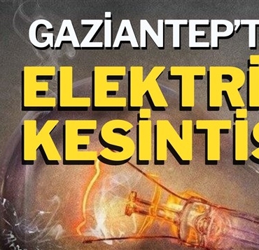 7 Şubat'ta Gaziantep'te Elektrikler Kesilecek