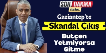 Gaziantep'te Skandal Çıkış: Bütçen Yetmiyorsa Gitme
