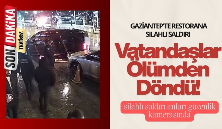 Gaziantep'te Restorana Silahlı Saldırı Anları Kamerada