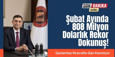 Gaziantep İhracatta Gaz Kesmiyor: Şubat Ayında 808 Milyon Dolarlık Rekor Dokunuş!
