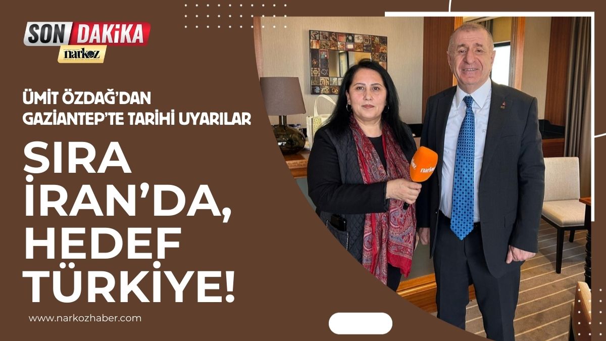 Ümit Özdağ’dan Gaziantep’te Tarihi Uyarılar: "Sıra İran’da, Hedef Türkiye!"