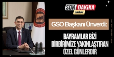 GSO Başkanı Ünverdi: "Bayramlar Bizi Birbirimize Yakınlaştıran Özel Günlerdir"