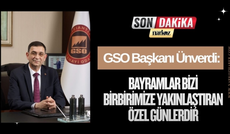 GSO Başkanı Ünverdi: "Bayramlar Bizi Birbirimize Yakınlaştıran Özel Günlerdir"