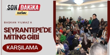 Başkan Yılmaz'a Seyrantepe'de Miting Gibi Karşılama