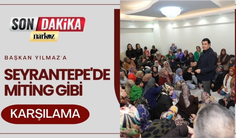 Başkan Yılmaz'a Seyrantepe'de Miting Gibi Karşılama