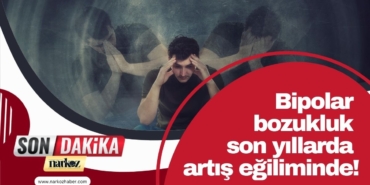 Bipolar bozukluk son yıllarda artış eğiliminde!