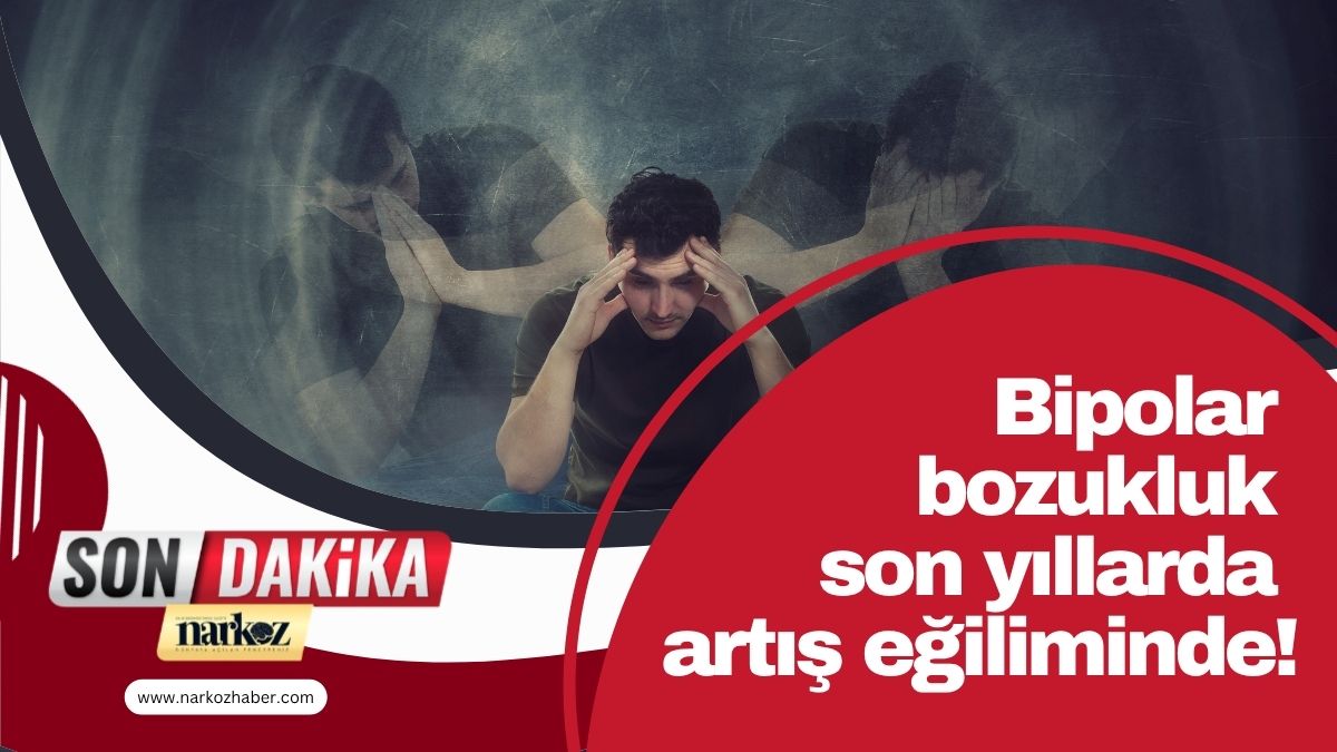 Bipolar bozukluk son yıllarda artış eğiliminde!