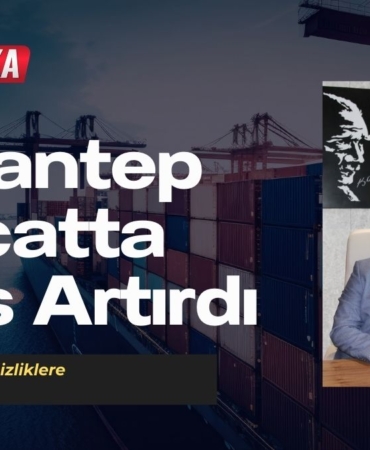 Gaziantep İhracatta Vites Artırdı