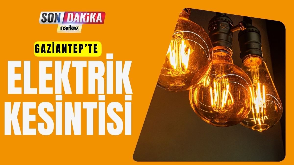 Gaziantep'te Elektrik Kesintisi Yaşanacak