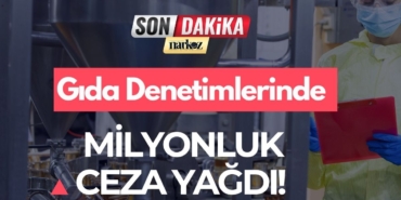 Gaziantep’te Ramazan Mesaisi Gıda Denetimlerinde Milyonluk Ceza Yağdı!