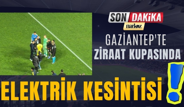 Gaziantep'te Ziraat Kupasında Elektrik Kesintisi