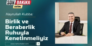 Hayrullah Kubba “Birlik ve Beraberlik Ruhuyla Kenetlnmeliyiz