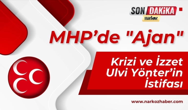 MHP’de Ajan Krizi ve İzzet Ulvi Yönter’in İstifası