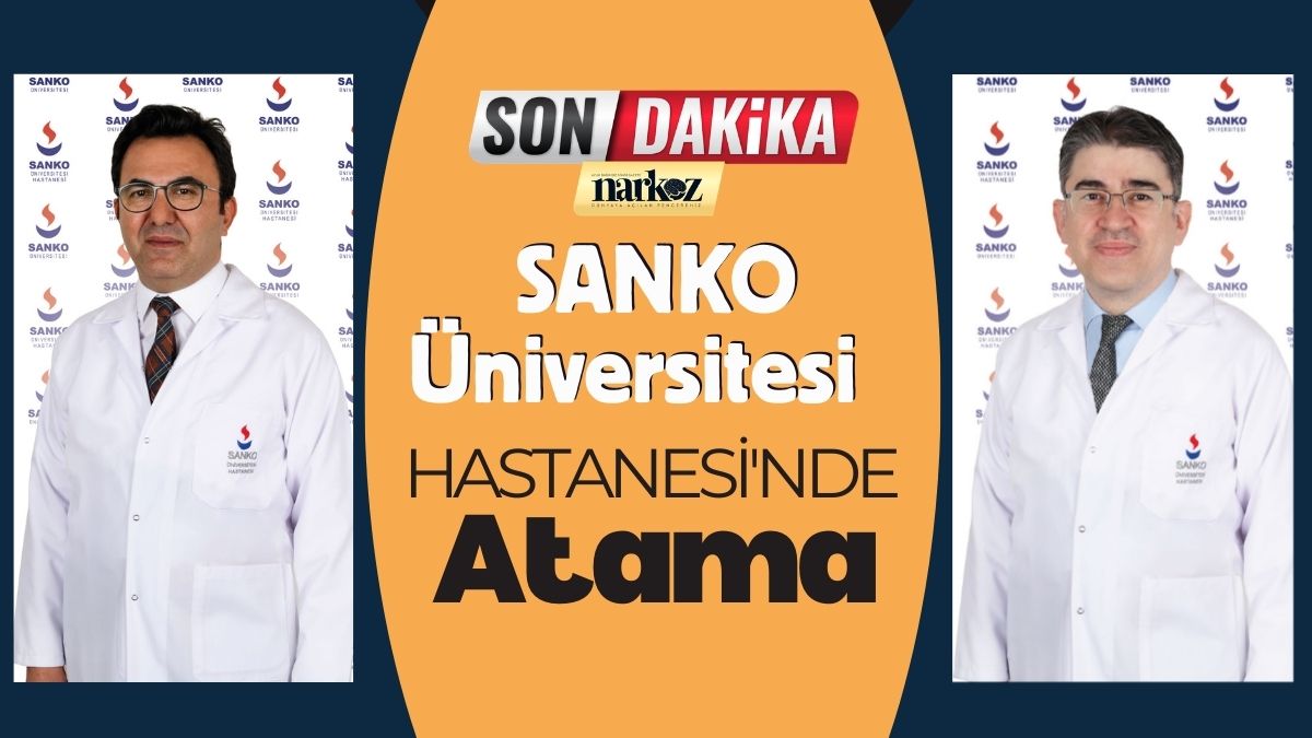 SANKO Üniversitesi Hastanesi'nde Atama 