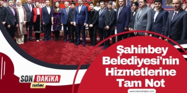  Şahinbey Belediyesi'nin Hizmetlerine Tam Not