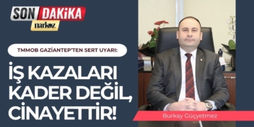 TMMOB Gaziantep’ten Sert Uyarı İş Kazaları Kader Değil, Cinayettir!