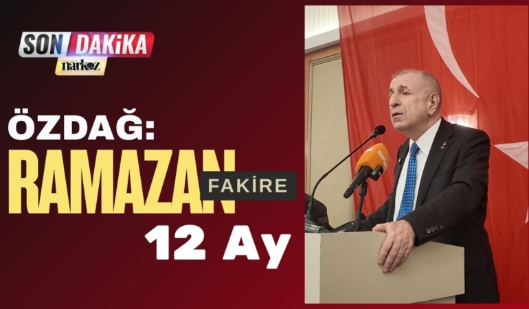 Özdağ Gaziantep’te Konuştu: "Türkiye'de Ramazan Fakire 12 Ay"  