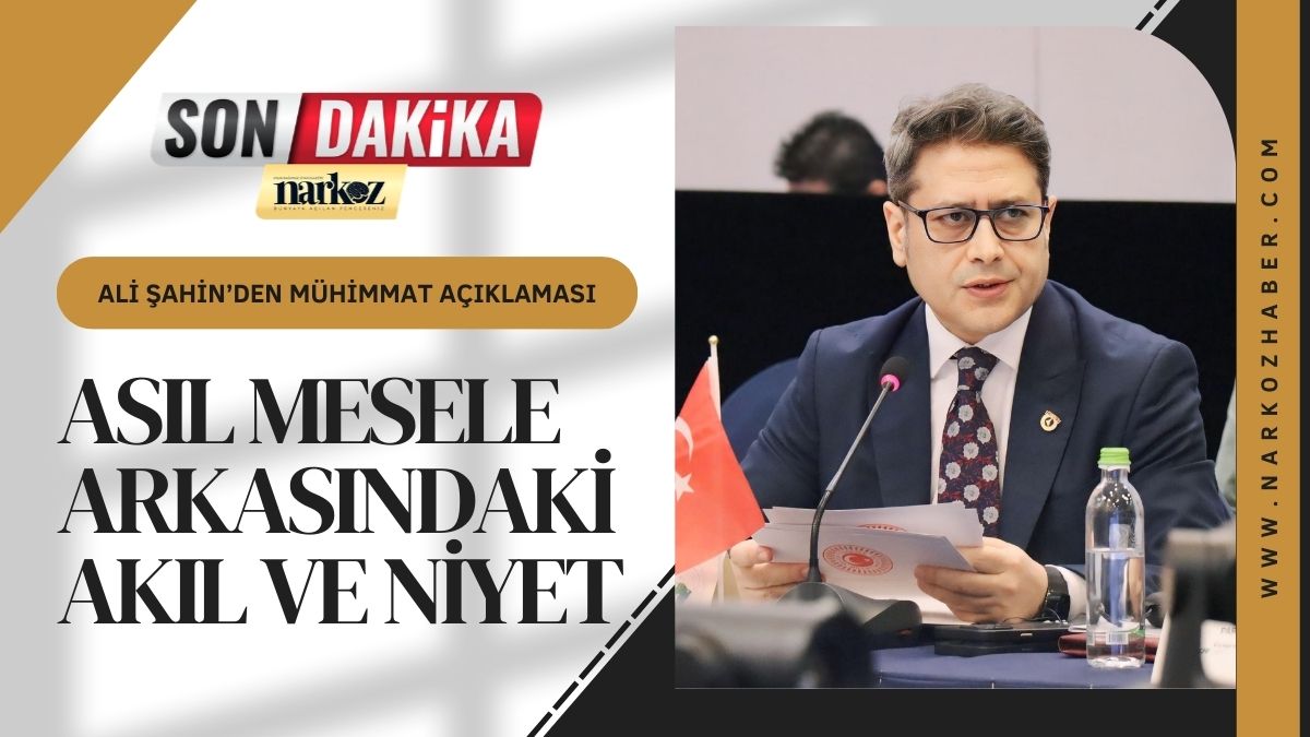 Ali Şahin’den Mühimmat Açıklaması: 'Asıl Mesele Arkasındaki Akıl ve Niyet'