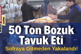 50 Ton Bozuk Tavuk Eti Sofraya Gitmeden Yakalandı!