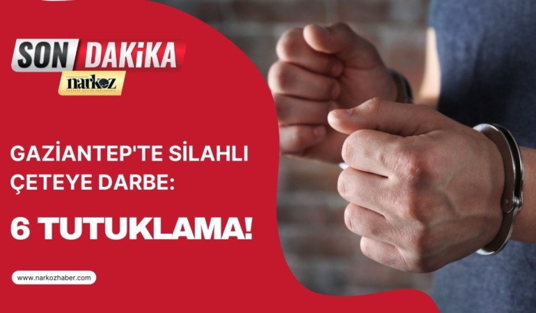 Gaziantep'te Silahlı Çeteye Darbe: 6 Tutuklama!