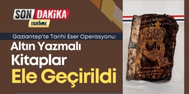 Gaziantep'te Tarihi Eser Operasyonu: Altın Yazmalı Kitaplar Ele Geçirildi