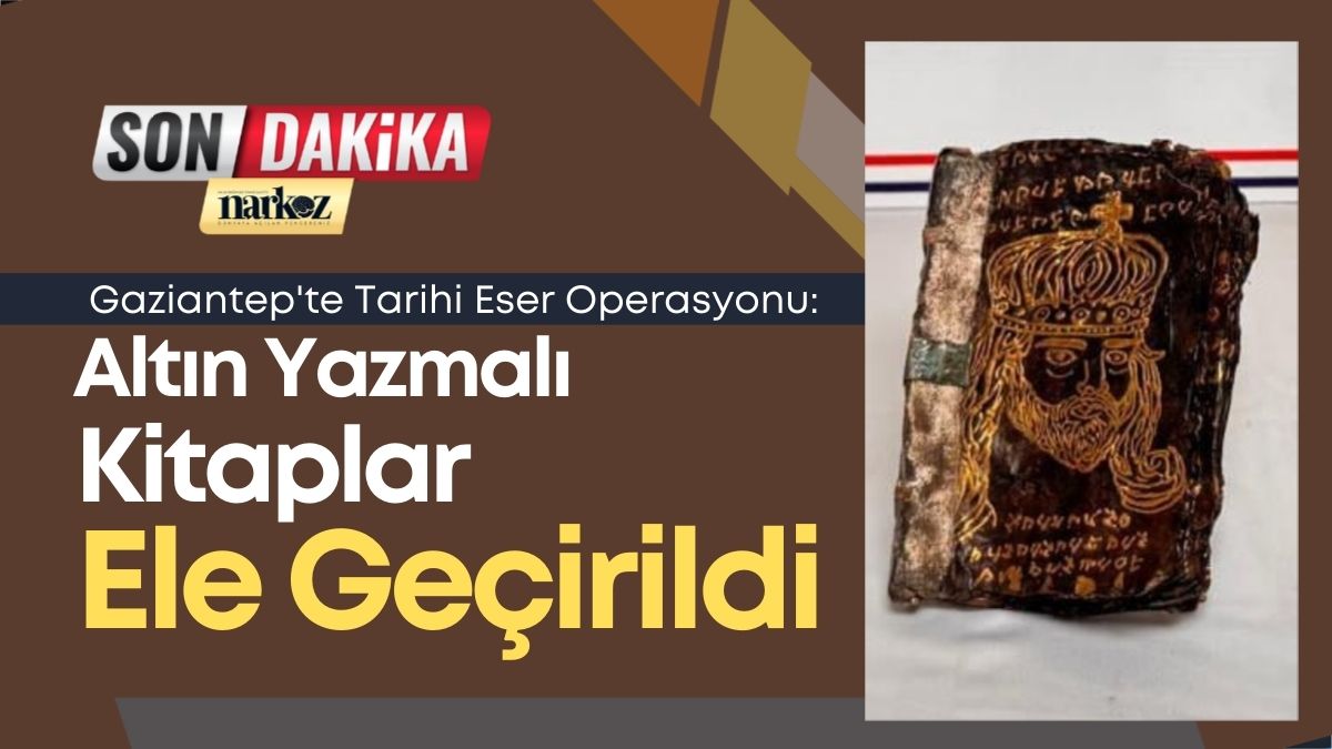 Gaziantep'te Tarihi Eser Operasyonu: Altın Yazmalı Kitaplar Ele Geçirildi
