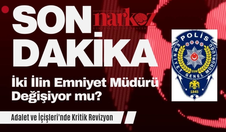 Adalet ve İçişleri'nde Kritik Revizyon: İki İlin Emniyet Müdürü Değişiyor mu?