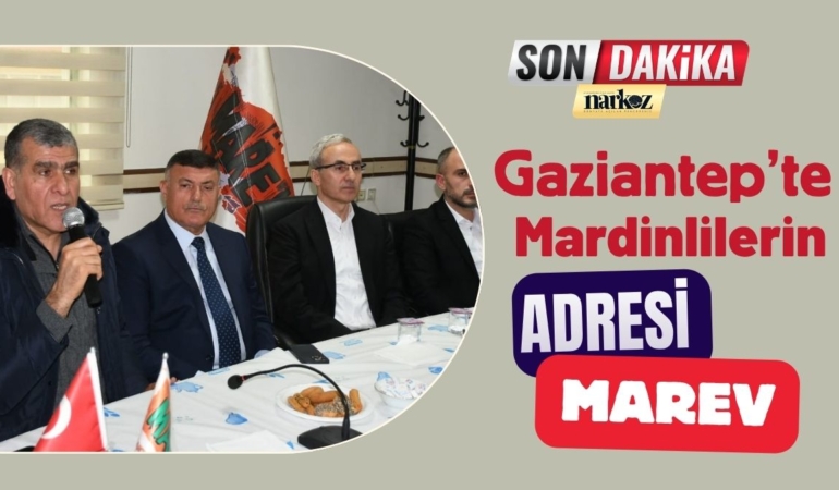 Gaziantep’te Mardinlilerin Buluşma Adresi MAREV