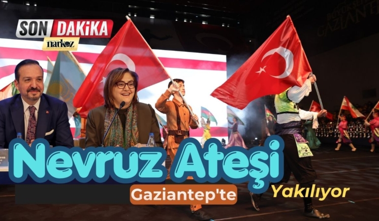 Nevruz Ateşi Gaziantep'te Yakılıyor: Türk Dünyası Bu Zirvede Buluşacak 