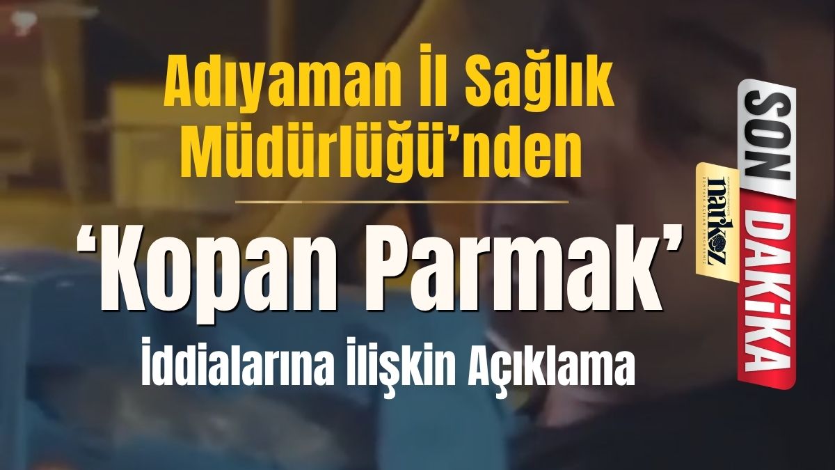 Adıyaman İl Sağlık Müdürlüğü’nden ‘Kopan Parmak’ İddialarına İlişkin Açıklama