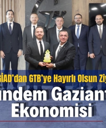 GAGİAD Yönetimi GTB'yi Ziyaret Etti