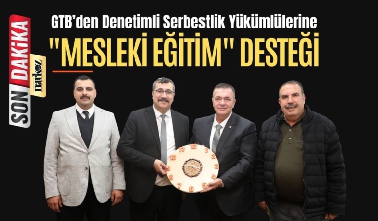 GTB’den Denetimli Serbestlik Yükümlülerine Mesleki Eğitim Desteği