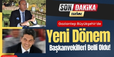 Gaziantep Büyükşehir’de Yeni Dönem Başkanvekilleri Belli Oldu!